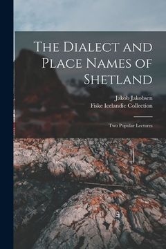 portada The Dialect and Place Names of Shetland; two Popular Lectures (en Inglés)
