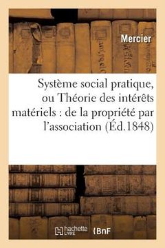 portada Système Social Pratique, Ou Théorie Des Intérêts Matériels: de la Propriété Par l'Association (en Francés)