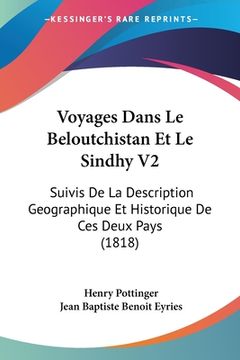 portada Voyages Dans Le Beloutchistan Et Le Sindhy V2: Suivis De La Description Geographique Et Historique De Ces Deux Pays (1818) (en Francés)