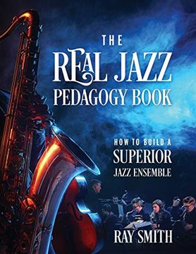 portada The Real Jazz Pedagogy Book: How to Build a Superior Jazz Ensemble (en Inglés)