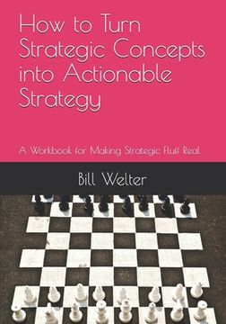 portada How to Turn Strategic Concepts into Actionable Strategy: A Workbook for Making Strategic Fluff Real