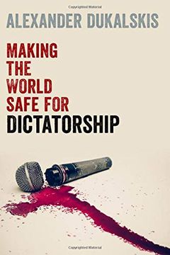 portada Making the World Safe for Dictatorship (en Inglés)