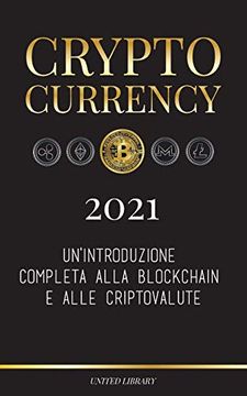 portada Cryptocurrency - 2021: Un'Introduzione Completa Alla Blockchain e Alle Criptovalute: (Bitcoin, Litecoin, Ethereum, Cardano, Polkadot, Bitcoin Cash,. Monero, Dogecoin e Altro. ) (Finanza) (in Italian)