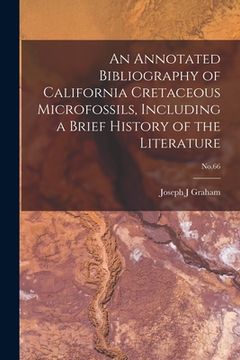 portada An Annotated Bibliography of California Cretaceous Microfossils, Including a Brief History of the Literature; No.66 (en Inglés)