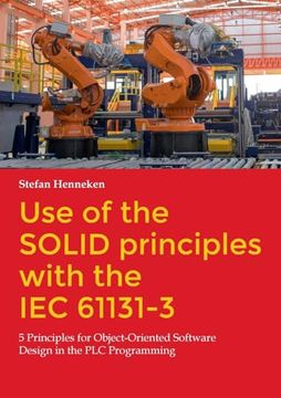portada Use of the SOLID principles with the IEC 61131-3: 5 Principles for Object-Oriented Software Design in the PLC Programming (en Inglés)