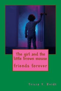 portada The girl and the little brown mouse: friends forever (en Inglés)
