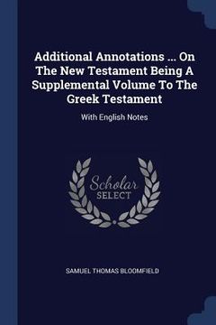 portada Additional Annotations ... On The New Testament Being A Supplemental Volume To The Greek Testament: With English Notes (en Inglés)
