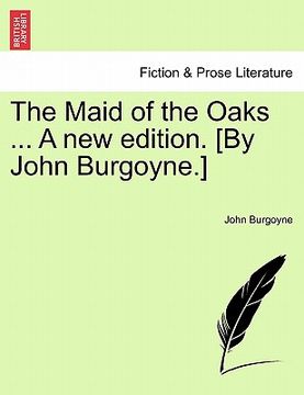 portada the maid of the oaks ... a new edition. [by john burgoyne.] (en Inglés)