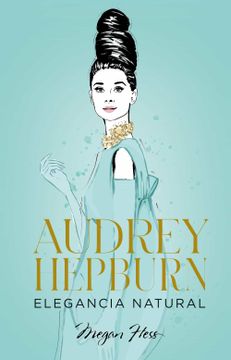 portada Audrey Hepburn: Elegancia Natural - Megan Hess - Libro Físico