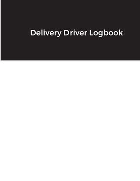 portada Delivery Driver Logbook: Keep Track of Deliveries, Trips, Mileage, Times And Dates, Perfect For DoorDash & Instacart Drivers, Road Travel, Logb (in English)