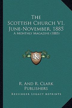 portada the scottish church v1, june-november, 1885: a monthly magazine (1885) (en Inglés)
