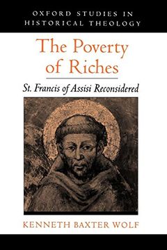 portada The Poverty of Riches: St. Francis of Assisi Reconsidered (Oxford Studies in Historical Theology) (en Inglés)