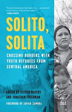 portada Solito, Solita: Crossing Borders With Youth Refugees From Central America (Voice of Witness) 