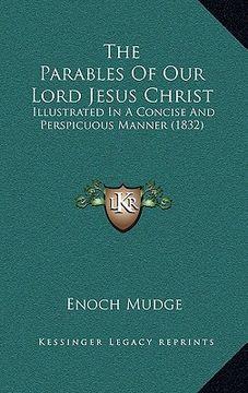 portada the parables of our lord jesus christ: illustrated in a concise and perspicuous manner (1832) (en Inglés)