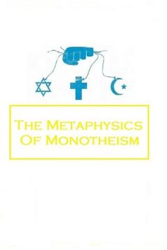 portada The Metaphysics of Monotheism (en Inglés)