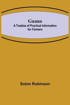 portada Guano: A Treatise of Practical Information for Farmers (in English)