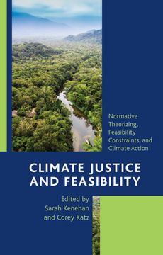 portada Climate Justice and Feasibility: Normative Theorizing, Feasibility Constraints, and Climate Action