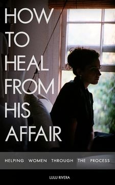 portada How to Heal From His Affair: Helping Women Through The Process (en Inglés)
