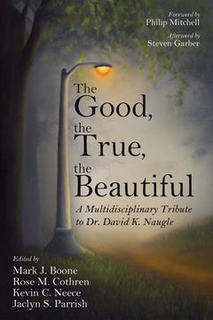 portada The Good, the True, the Beautiful (in English)