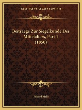 portada Beitraege Zur Siegelkunde Des Mittelalters, Part 1 (1850) (en Alemán)