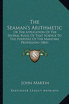 portada the seaman's arithmetic: or the application of the several rules of that science to the purposes of the maritime profession (1843) (en Inglés)