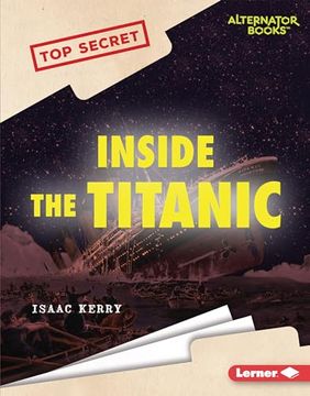 portada Inside the Titanic (Top Secret (Alternator Books ®)) (en Inglés)