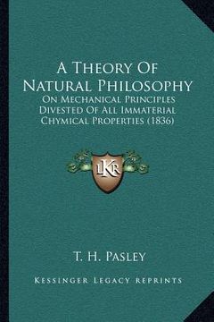 portada a theory of natural philosophy: on mechanical principles divested of all immaterial chymical properties (1836)