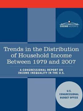 portada trends in the distribution of household income between 1979 and 2007 - a congressional report on income inequality in the u.s. (en Inglés)