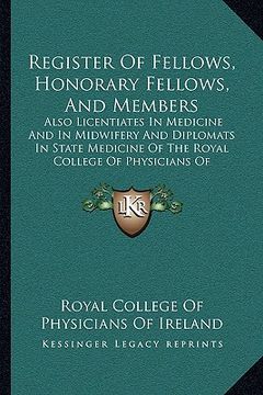 portada register of fellows, honorary fellows, and members: also licentiates in medicine and in midwifery and diplomats in state medicine of the royal college