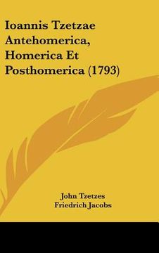 portada ioannis tzetzae antehomerica, homerica et posthomerica (1793) (en Inglés)