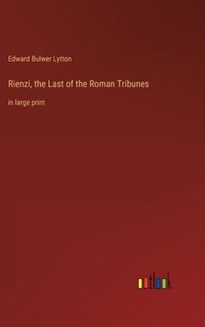 portada Rienzi, the Last of the Roman Tribunes: in large print