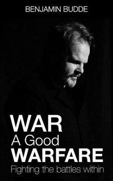 portada War A Good Warfare: Fighting The Battles Within (en Inglés)