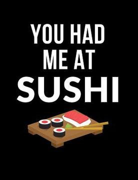 portada You Had Me At Sushi: Funny Quotes and Pun Themed College Ruled Composition Notebook (en Inglés)