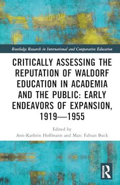 portada Critically Assessing the Reputation of Waldorf Education in Academia and the Public: Early Endeavours of Expansion, 1919–1955 (Routledge Research in International and Comparative Education) (in English)