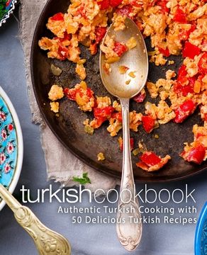 portada Turkish Cookbook: Authentic Turkish Cooking with 50 Delicious Turkish Recipes (2nd Edition)