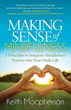 portada Making Sense of Mindfulness: Five Principals to Integrate Mindfulness Practice Into Your Daily Life (in English)