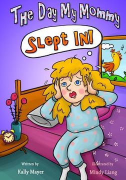 portada The Day My Mommy Slept in!: Funny Rhyming Picture Book for Beginner Readers (Ages 2-8) (en Inglés)