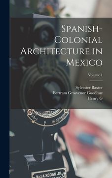 portada Spanish-colonial Architecture in Mexico; Volume 1 (in English)