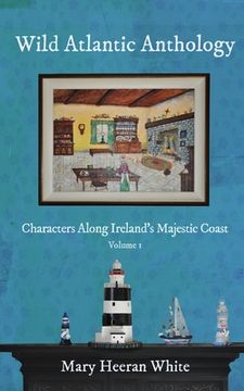 portada Wild Atlantic Anthology: Characters Along Ireland's Majestic Coast (en Inglés)