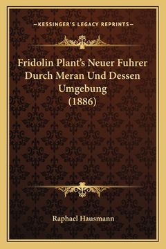 portada Fridolin Plant's Neuer Fuhrer Durch Meran Und Dessen Umgebung (1886) (in German)