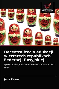 portada Decentralizacja edukacji w czterech republikach Federacji Rosyjskiej (en Polaco)