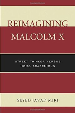 portada Reimagining Malcolm X: Street Thinker Versus Homo Academicus (en Inglés)