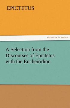 portada a selection from the discourses of epictetus with the encheiridion (en Inglés)