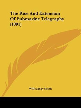 portada the rise and extension of submarine telegraphy (1891)