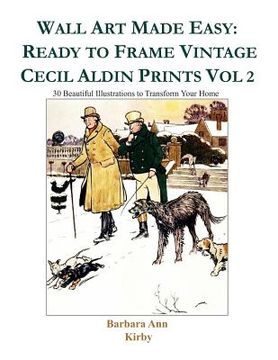 portada Wall Art Made Easy: Ready to Frame Vintage Cecil Aldin Prints Vol 2: 30 Beautiful Illustrations to Transform Your Home (en Inglés)
