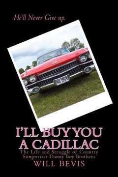 portada I'll Buy You a Cadillac: The Life and Struggle of Country Song Writer Danny Boy Brothers (en Inglés)
