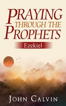portada Praying through the Prophets: Ezekiel: Worthwhile Life Changing Bible Verses & Prayer