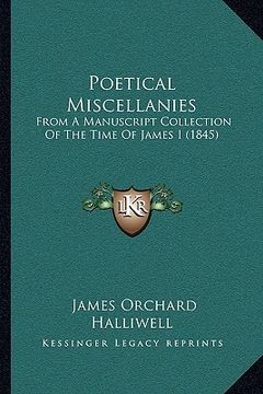 portada poetical miscellanies: from a manuscript collection of the time of james i (1845) (en Inglés)