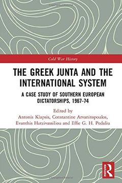 portada The Greek Junta and the International System: A Case Study of Southern European Dictatorships, 1967-74 (en Inglés)