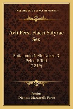 portada Avli Persi Flacci Satyrae Sex: Epitalamio Nelle Nozze Di Peleo, E Teti (1819) (in Italian)